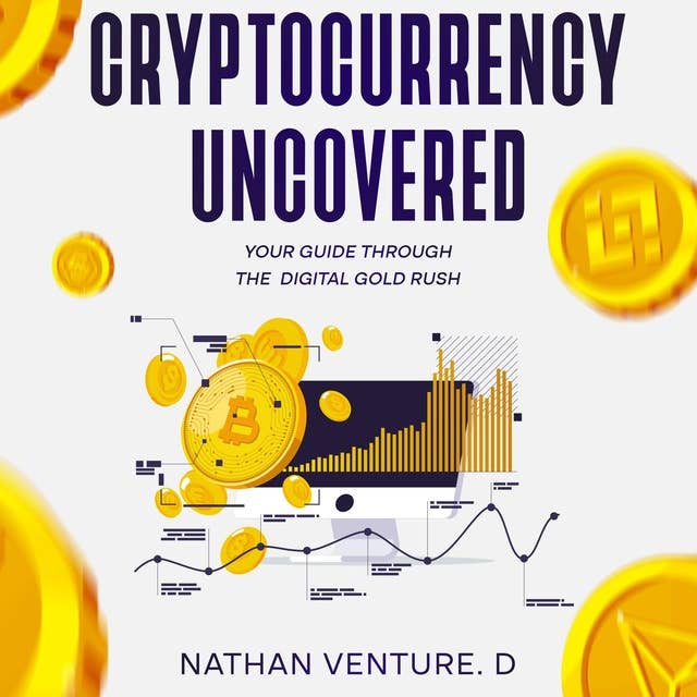 Cryptocurrency Uncovered: Your Guide Through the Digital Gold Rush