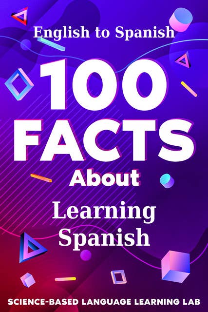 100 Facts About Learning Spanish: English to Spanish