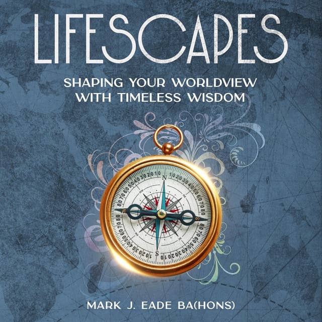 Lifescapes: Shaping Your Worldview with Timeless Wisdom