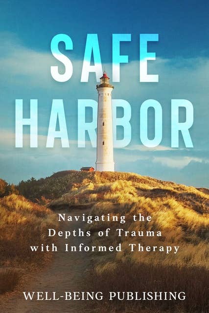 Safe Harbor: Navigating the Depths of Trauma with Informed Therapy