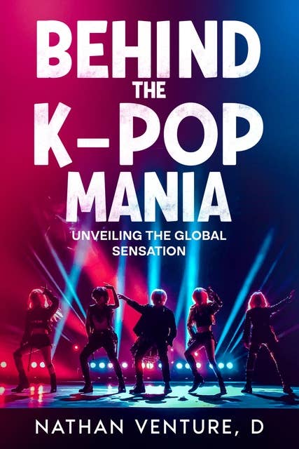 Behind the K-pop Mania: Unveiling the Global Sensation