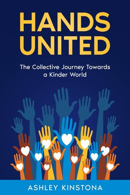 Hands United: The Collective Journey Towards a Kinder World