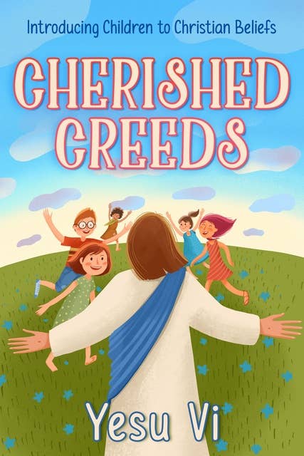 Cherished Creeds: Introducing Children to Christian Beliefs