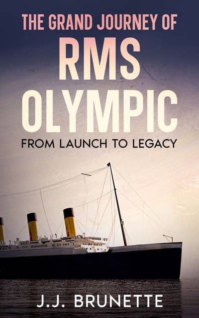 The Grand Journey of RMS Olympic: From Launch to Legacy