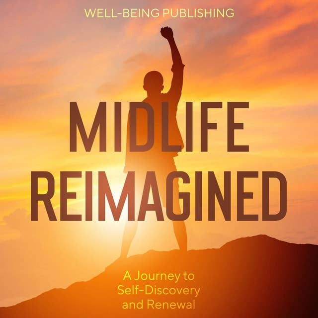 Midlife Reimagined: A Journey to Self-Discovery and Renewal