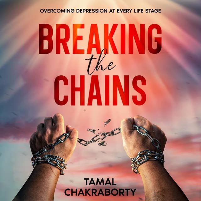 Breaking the Chains: Overcoming Depression at Every Life Stage 