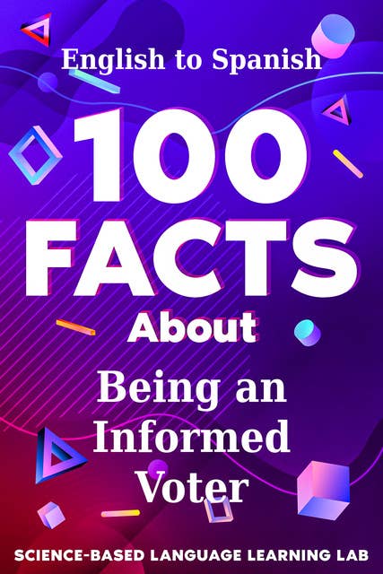 100 Facts About Being an Informed Voter: English to Spanish 