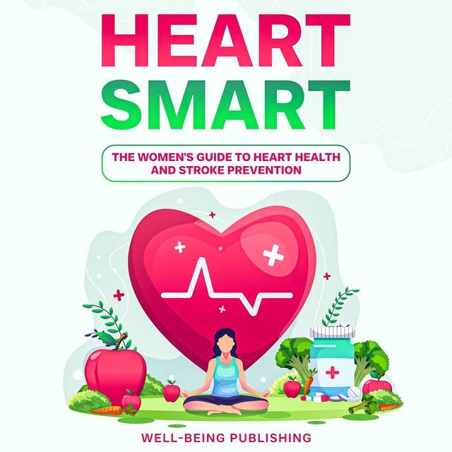 Heart Smart: The Women's Guide to Heart Health and Stroke Prevention