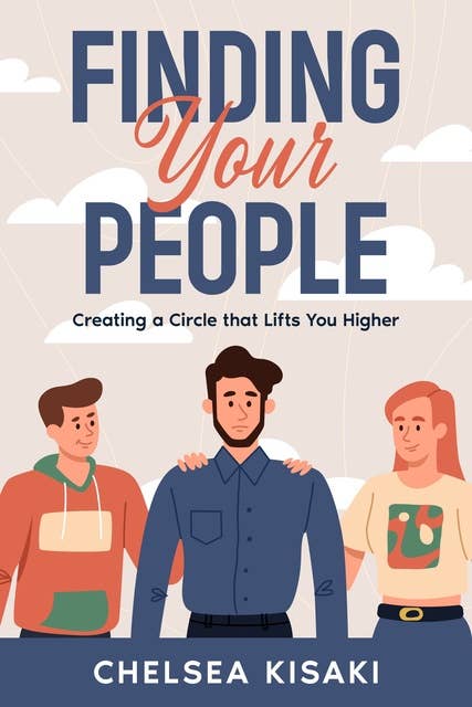 Finding Your People: Creating a Circle that Lifts You Higher