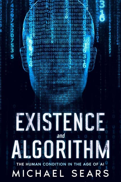 Existence and Algorithm: The Human Condition in the Age of Artificial Intelligence