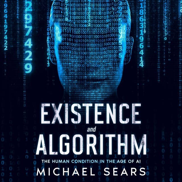 Existence and Algorithm: The Human Condition in the Age of Artificial Intelligence 