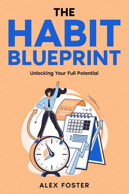 The Habit Blueprint: Unlocking Your Full Potential
