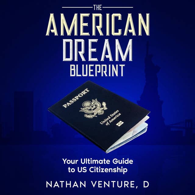 The American Dream Blueprint: Your Ultimate Guide to US Citizenship 