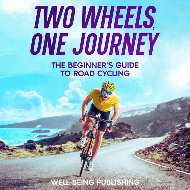 Two Wheels, One Journey: The Beginner's Guide to Road Cycling 