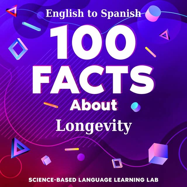 100 Facts About Longevity: English to Spanish by Science-Based Language Learning Lab
