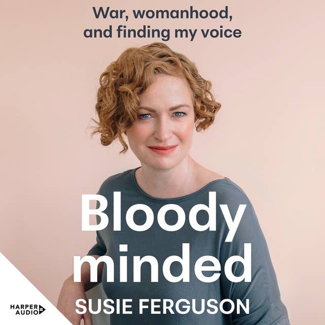 Bloody Minded: War, womanhood and finding my voice 