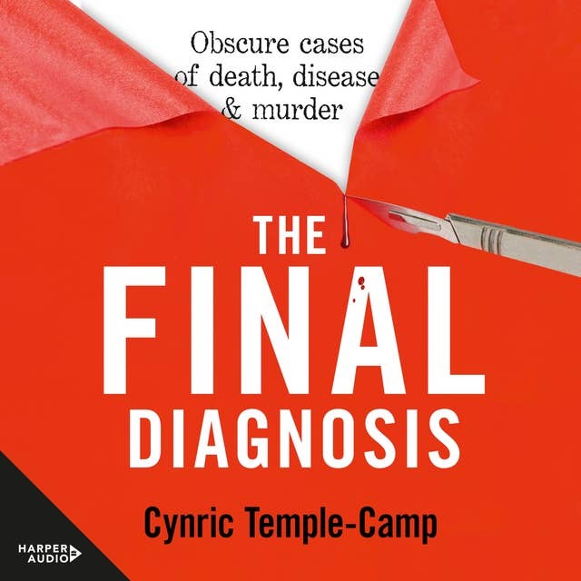 The Final Diagnosis: Obscure cases of death, disease & murder