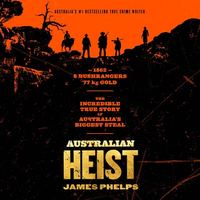 Australian Heist: The gripping extraordinary true story of Australia's biggest gold robbery from the bestselling true crime author of AUSTRALIA'S MOST INFAMOUS JAIL