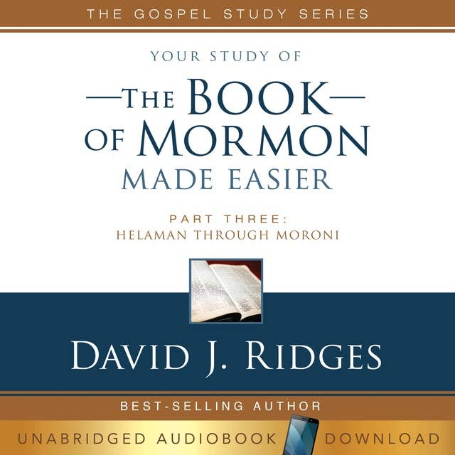 Your Study of The Book of Mormon Made Easier, Part Three: Helaman Through Moroni