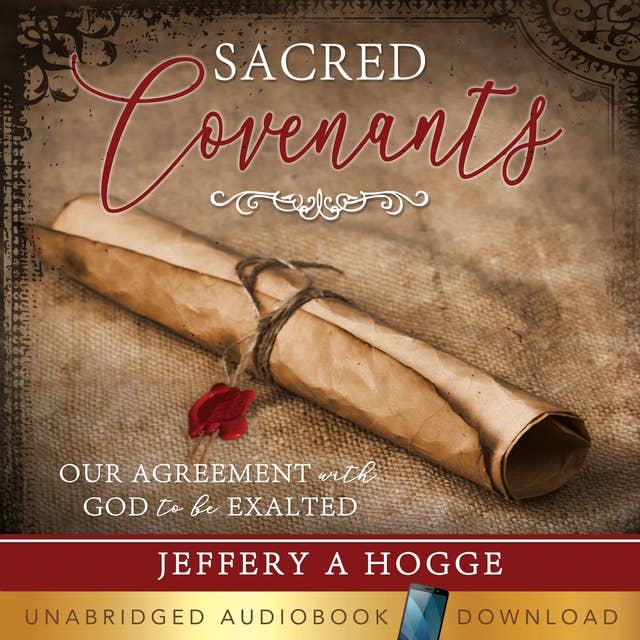 Sacred Covenants: Our Agreement With God to be Exalted