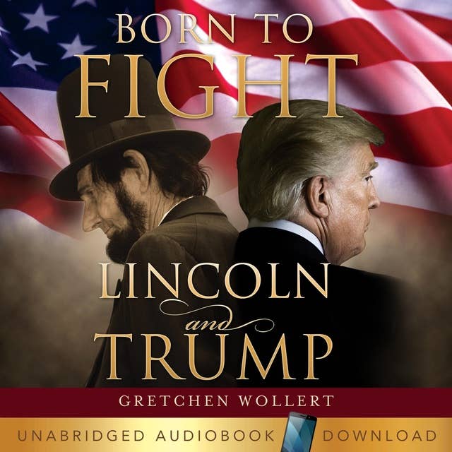 Born to Fight : Lincoln and Trump