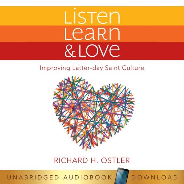 Listen, Learn & Love : Improving Latter-day Saint Culture