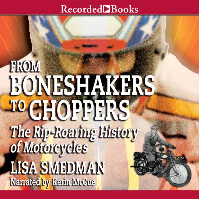 From Boneshakers to Choppers: The Rip-Roaring History of Motorcycles