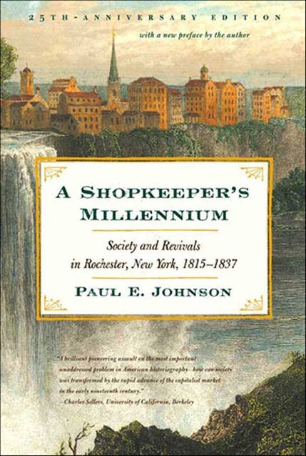 A Shopkeeper's Millennium: Society and Revivals in Rochester, New York, 1815–1837