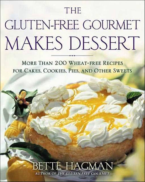 The Gluten-free Gourmet Makes Dessert: More Than 200 Wheat-free Recipes for Cakes, Cookies, Pies, and Other Sweets