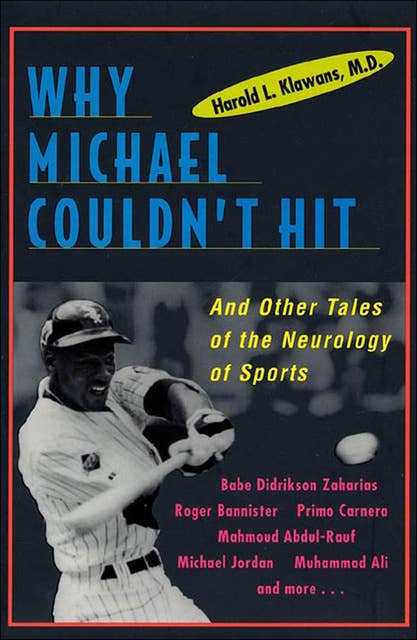 Why Michael Couldn't Hit: And Other Tales of the Neurology of Sports