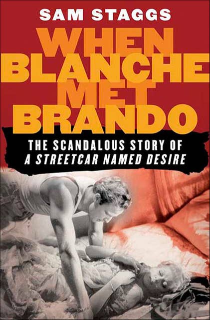 When Blanche Met Brando: The Scandalous Story of A Streetcar Named Desire