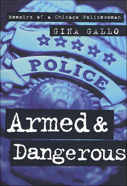 Armed & Dangerous: Memoirs of a Chicago Policewoman