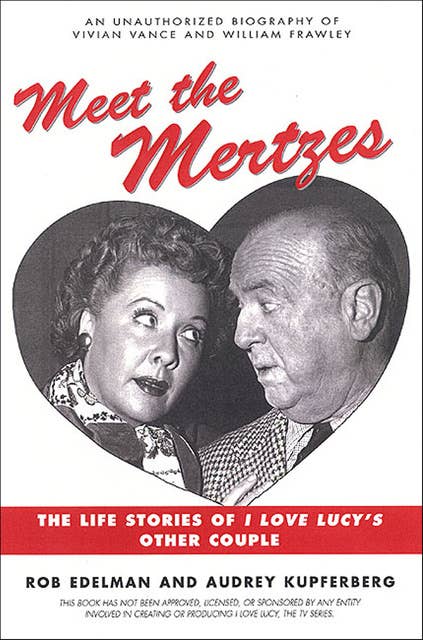 Meet the Mertzes: The Life Stories of I Love Lucy's Other Couple