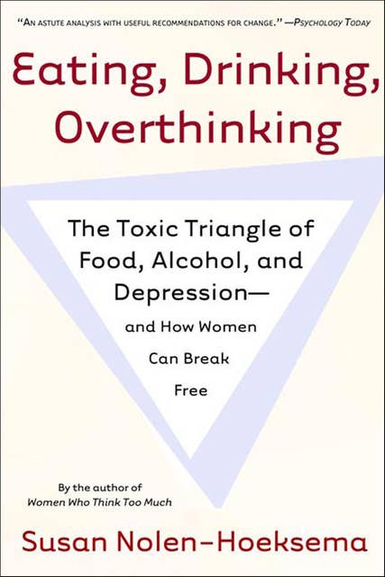 Eating, Drinking, Overthinking: The Toxic Triangle of Food, Alcohol, and Depression—and How Women Can Break Free