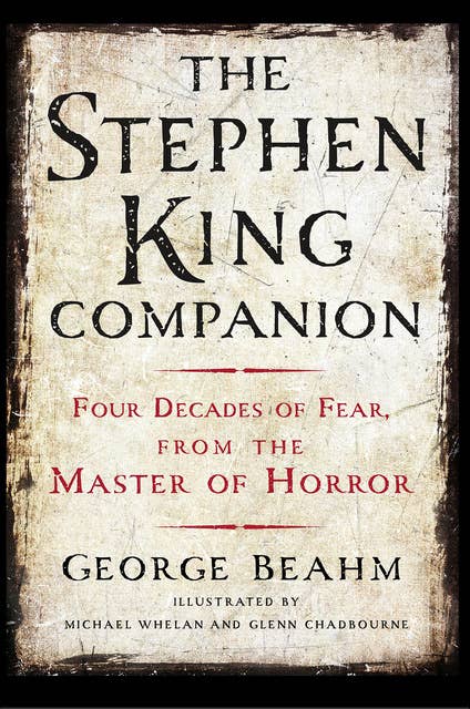 The Stephen King Companion: Four Decades of Fear from the Master of Horror