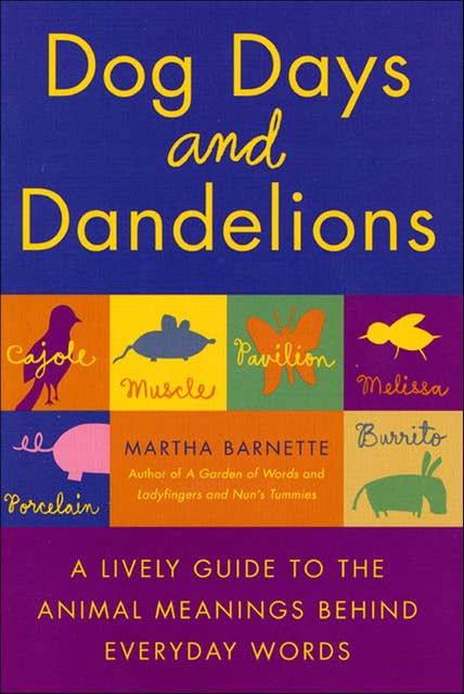 Dog Days and Dandelions: A Lively Guide to the Animal Meanings Behind Everyday Words