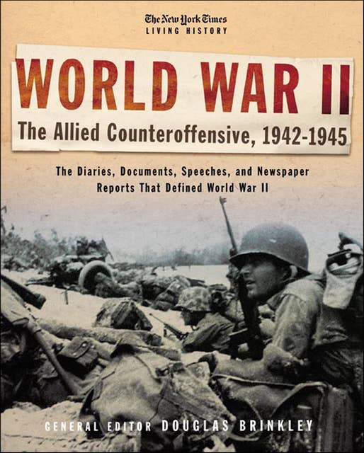 The New York Times Living History: World War II: The Allied Counteroffensive, 1942–1945