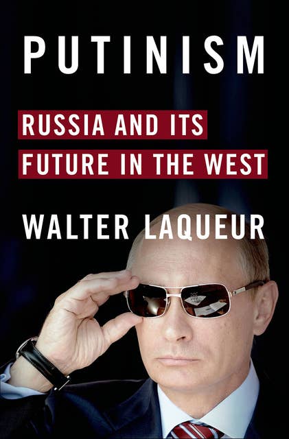 Putinism: Russia and Its Future in the West