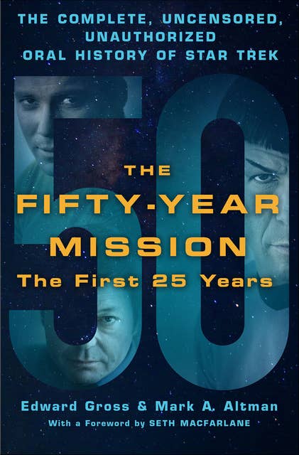 The Fifty-Year Mission: The First 25 Years: The Complete, Uncensored, Unauthorized Oral History of Star Trek