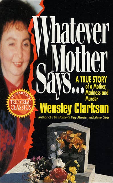 Whatever Mother Says . . .: A True Story of a Mother, Madness and Murder