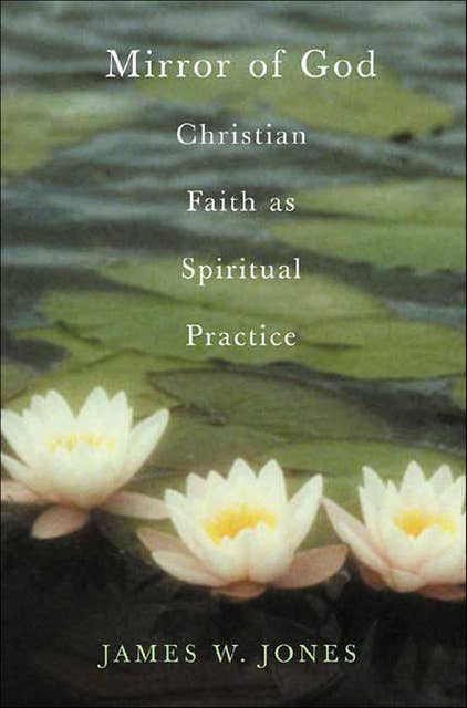 Mirror of God: Christian Faith as Spiritual Practice