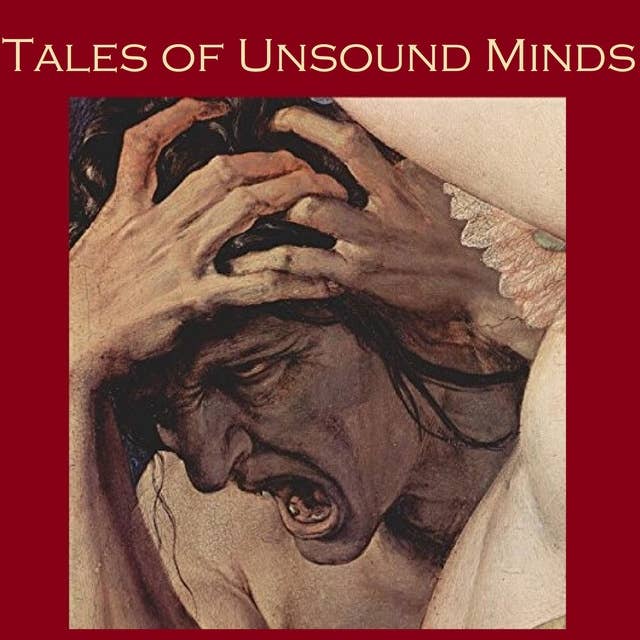 Tales of Unsound Minds: Horror Stories of Insanity and Eccentricity