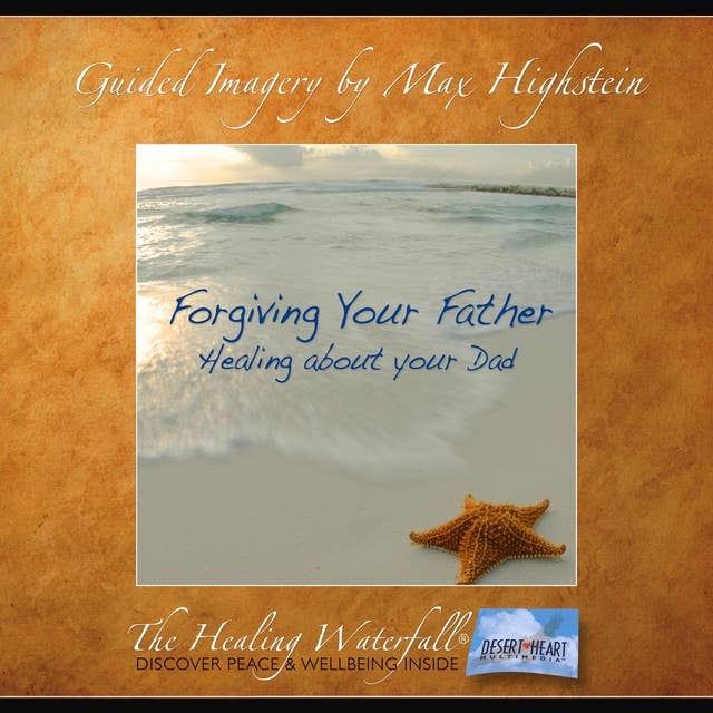 Forgiving Your Father: Healing About Your Dad
