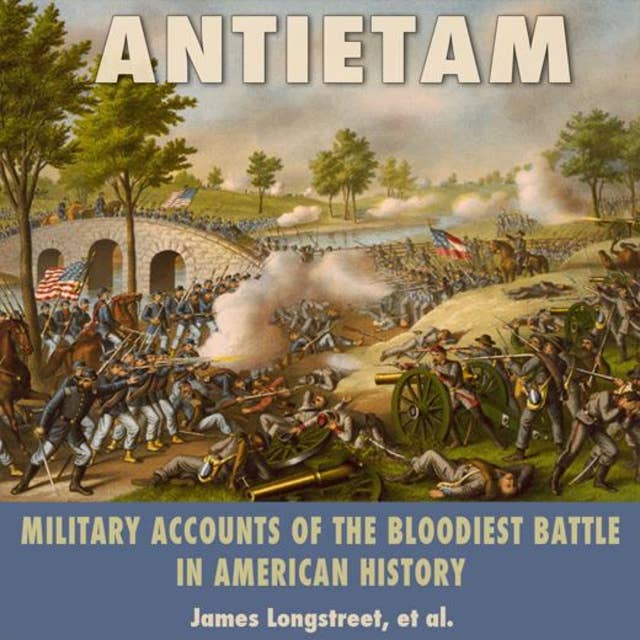 Antietam: Military Accounts of the Bloodiest Battle in American History