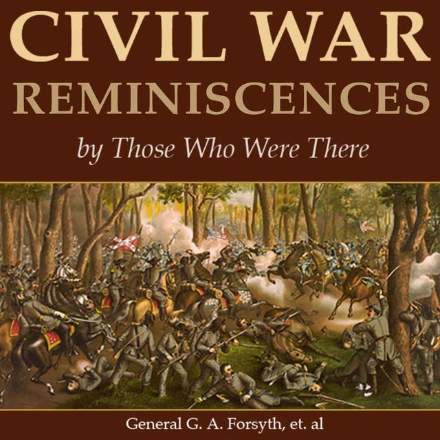 Civil War Reminiscences by Those Who Were There