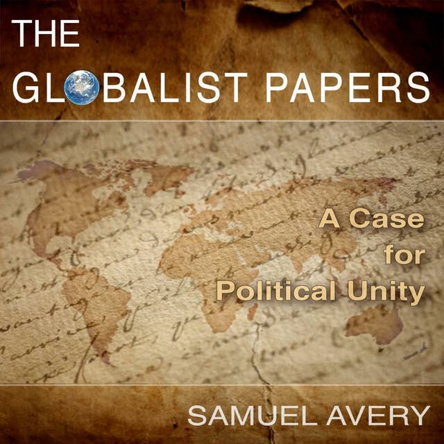 The Globalist Papers: A Case for Political Unity