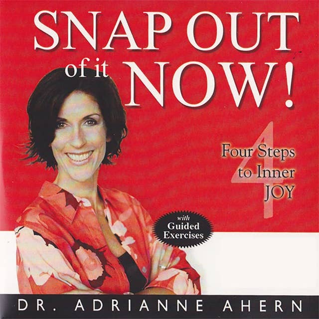 Snap Out of it Now!: Four Steps to Inner Joy