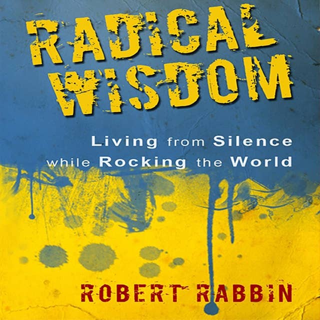 Radical Wisdom: Living from Silence While Rocking the World
