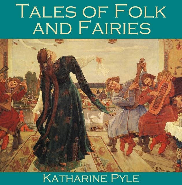 Tales of Folk and Fairies: Enchanted Tales from Mythical Realms: A Magical Collection of Folklore and Fairy Tales