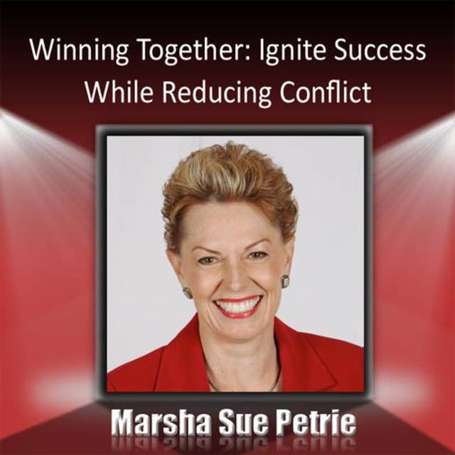 Winning Together Through Conflict Management: Ignite Success While Reducing Conflict